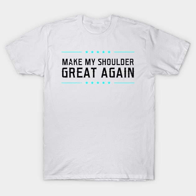 Shoulder Surgery Shirt | Make My Great Again Gift T-Shirt by Gawkclothing